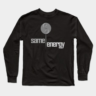 Attract Good Vibes - Same Energy Long Sleeve T-Shirt